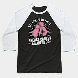 Her Fight Is My Fight Breast Cancer Awareness Design Baseball T-Shirt